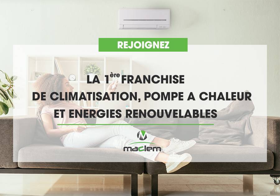 Franchise MACLEM Climatisation pompe à chaleur panneaux solaires photovoltaïques